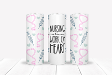 Load image into Gallery viewer, &quot;Nursing it&#39;s a Work of Heart&quot; 20oz Drink Tumbler - Stay Fueled and Hydrated During Long Hospital Shifts!
